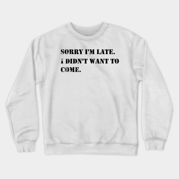 Sorry I'm Late I Didn't Want To Come vintage - Cute Funny DESIGN Gifts For Boys Girls Boyfriends Girlfriends Dad And Mom Crewneck Sweatshirt by eyoubree